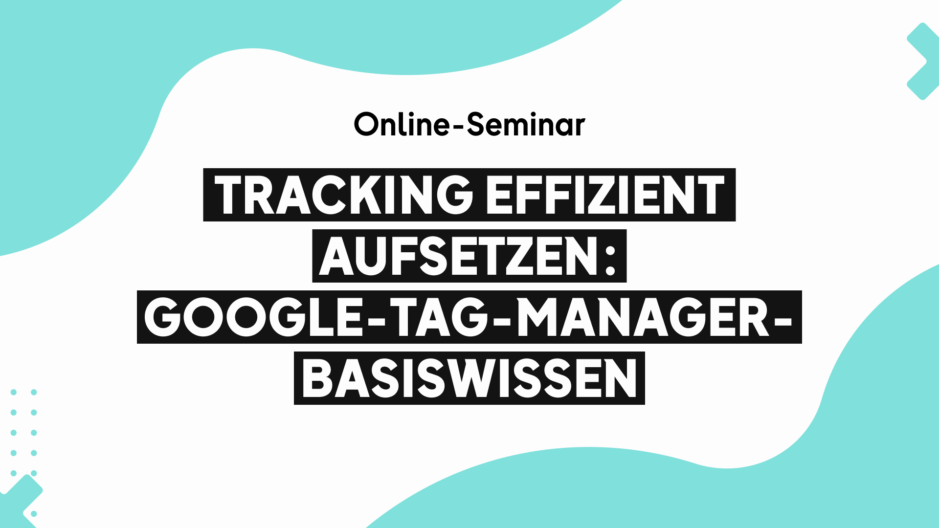 OMR Deep Dive Online-Seminar | Tracking effizient aufsetzen: Google-Tag-Manager-Basiswissen